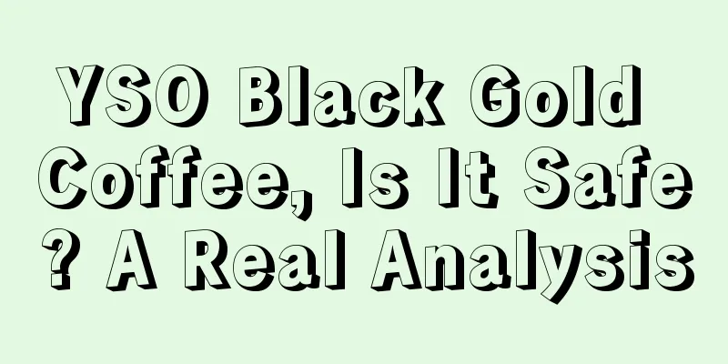 YSO Black Gold Coffee, Is It Safe? A Real Analysis