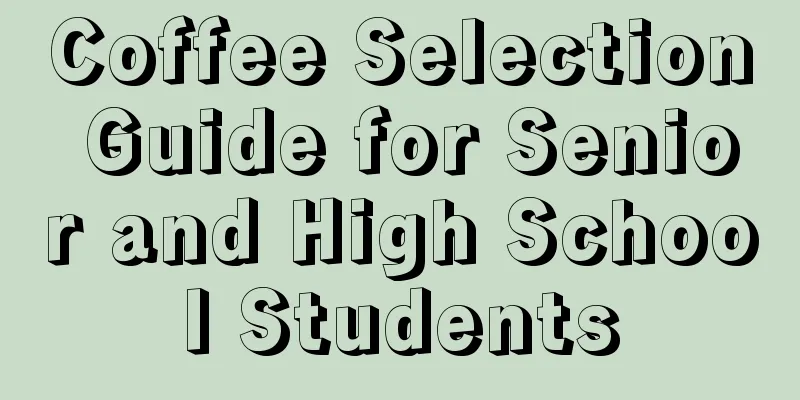 Coffee Selection Guide for Senior and High School Students