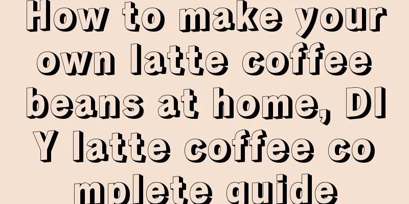 How to make your own latte coffee beans at home, DIY latte coffee complete guide
