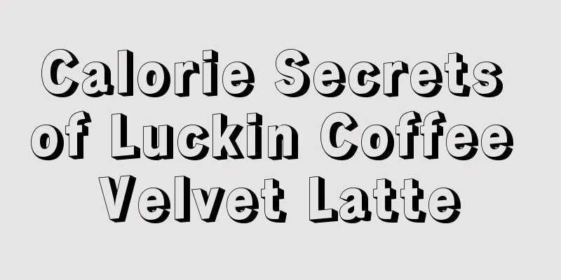 Calorie Secrets of Luckin Coffee Velvet Latte