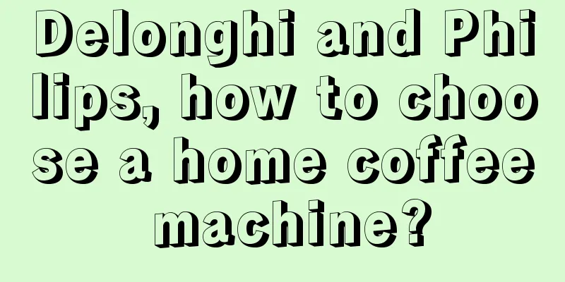 Delonghi and Philips, how to choose a home coffee machine?