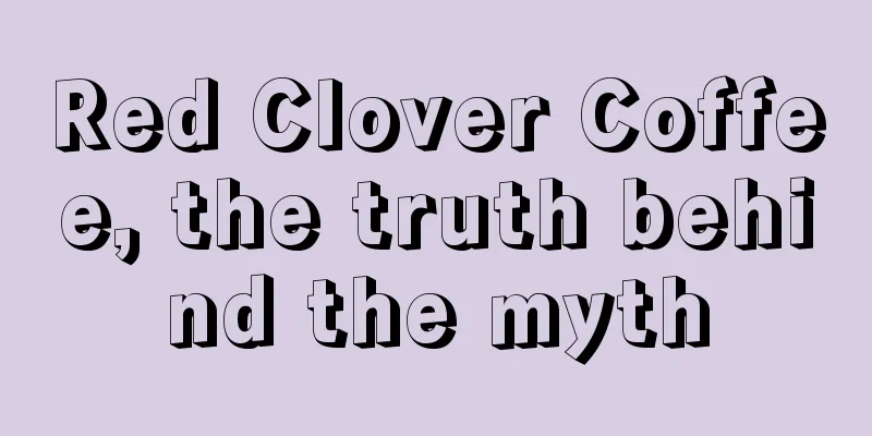 Red Clover Coffee, the truth behind the myth