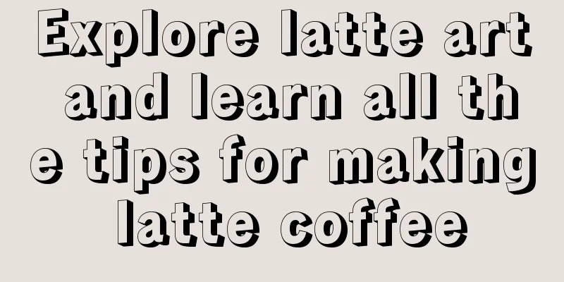 Explore latte art and learn all the tips for making latte coffee