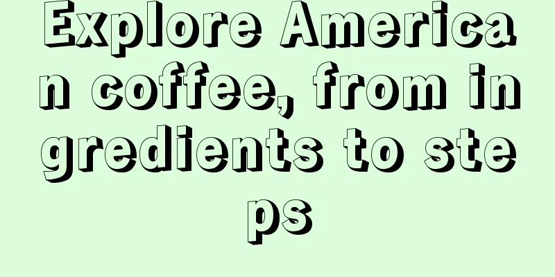 Explore American coffee, from ingredients to steps