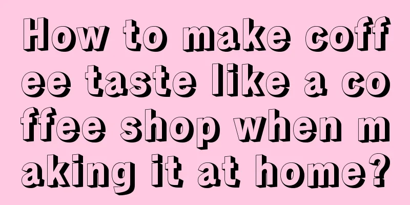 How to make coffee taste like a coffee shop when making it at home?
