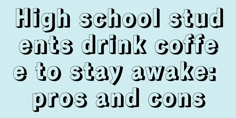 High school students drink coffee to stay awake: pros and cons