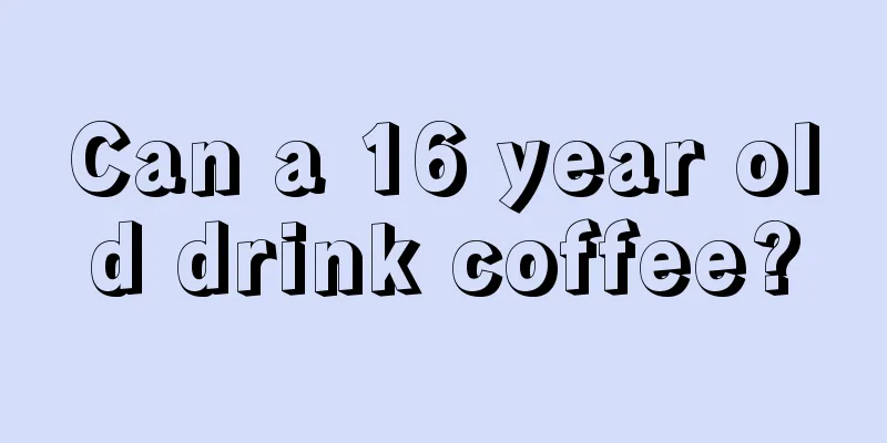 Can a 16 year old drink coffee?