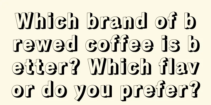 Which brand of brewed coffee is better? Which flavor do you prefer?