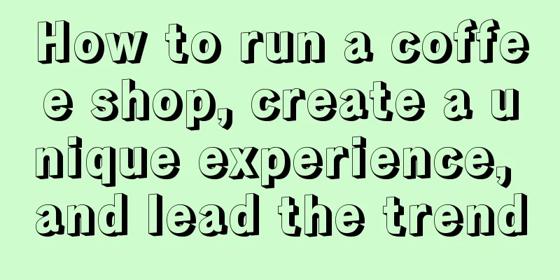 How to run a coffee shop, create a unique experience, and lead the trend