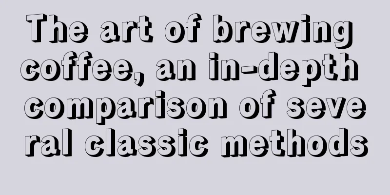 The art of brewing coffee, an in-depth comparison of several classic methods