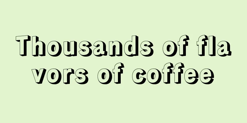 Thousands of flavors of coffee
