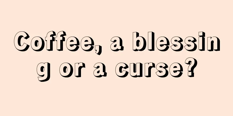 Coffee, a blessing or a curse?