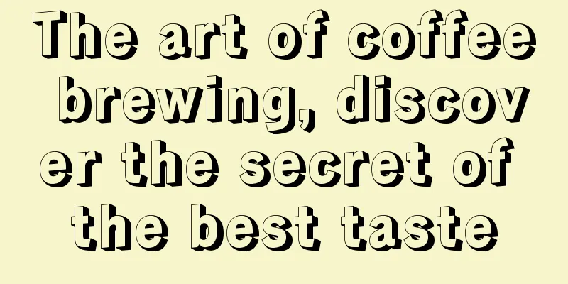 The art of coffee brewing, discover the secret of the best taste