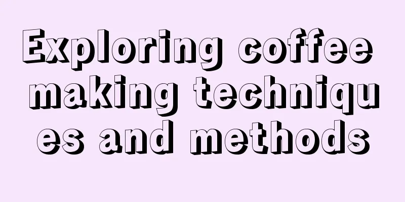 Exploring coffee making techniques and methods