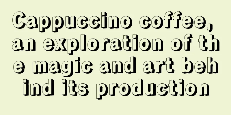 Cappuccino coffee, an exploration of the magic and art behind its production