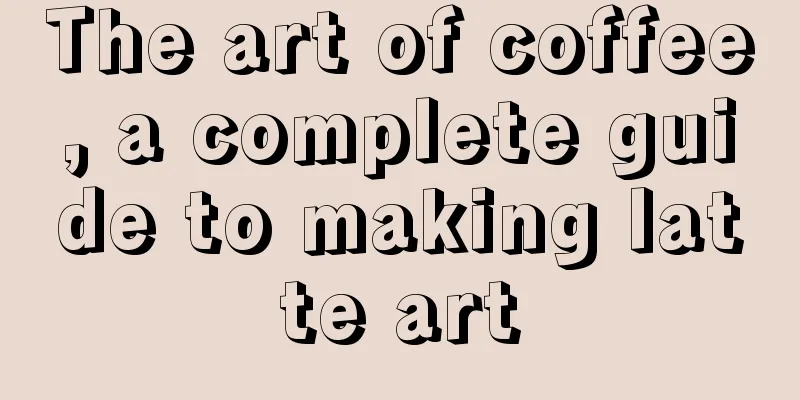The art of coffee, a complete guide to making latte art