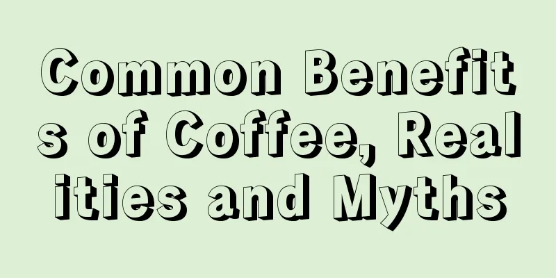 Common Benefits of Coffee, Realities and Myths
