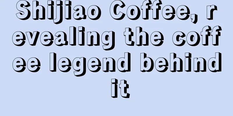 Shijiao Coffee, revealing the coffee legend behind it