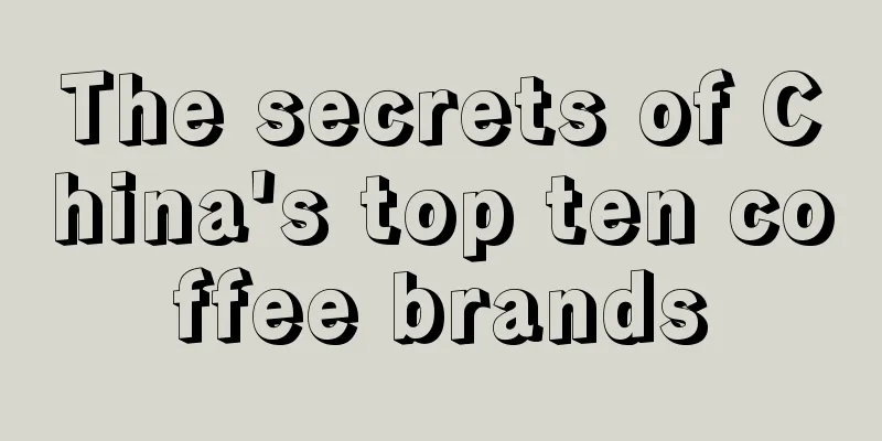 The secrets of China's top ten coffee brands