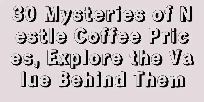 30 Mysteries of Nestle Coffee Prices, Explore the Value Behind Them