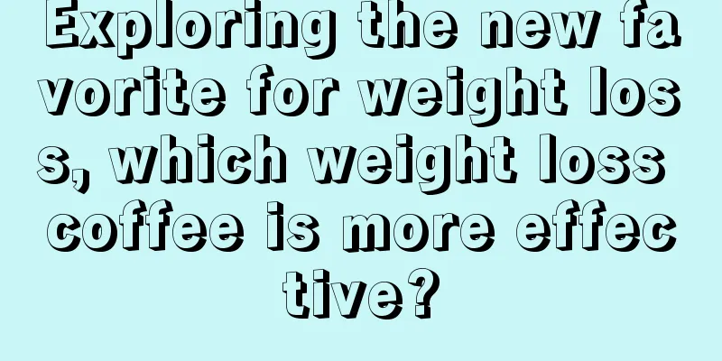 Exploring the new favorite for weight loss, which weight loss coffee is more effective?