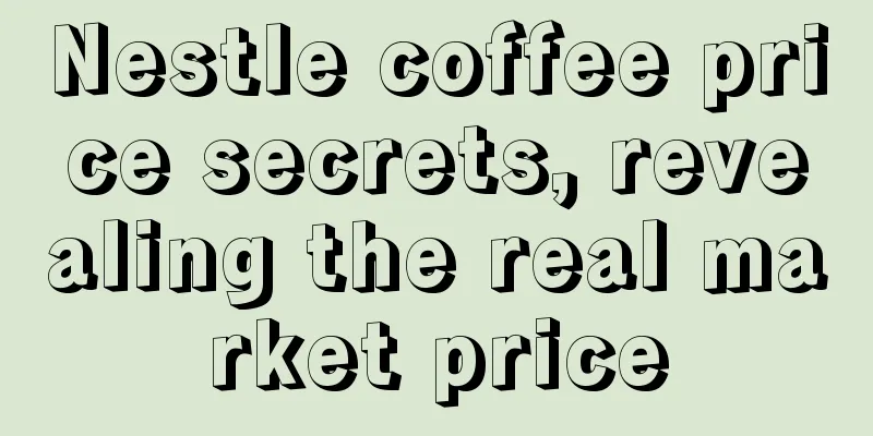 Nestle coffee price secrets, revealing the real market price