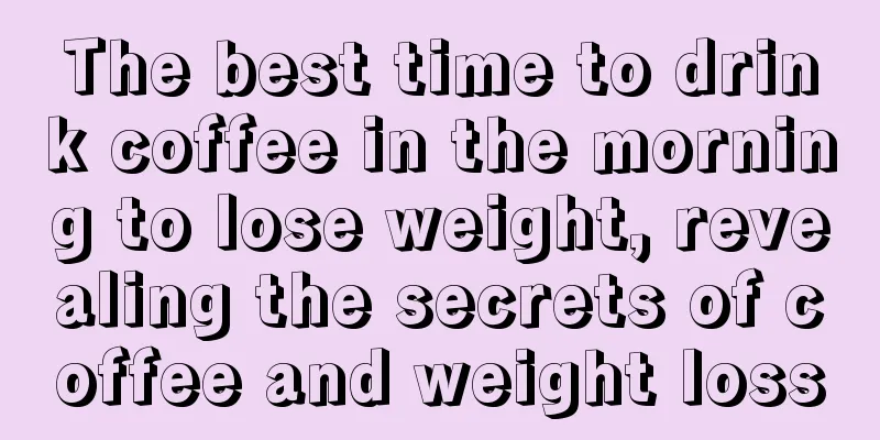 The best time to drink coffee in the morning to lose weight, revealing the secrets of coffee and weight loss