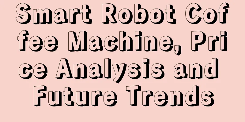 Smart Robot Coffee Machine, Price Analysis and Future Trends