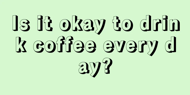 Is it okay to drink coffee every day?