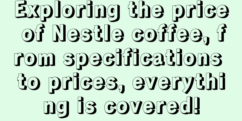 Exploring the price of Nestle coffee, from specifications to prices, everything is covered!