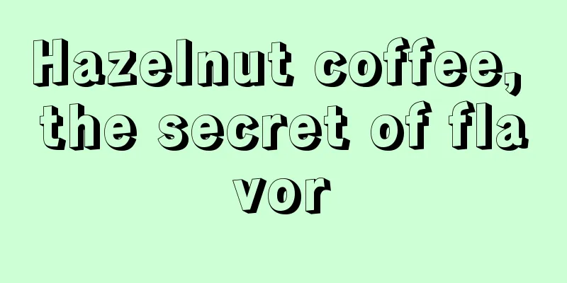 Hazelnut coffee, the secret of flavor