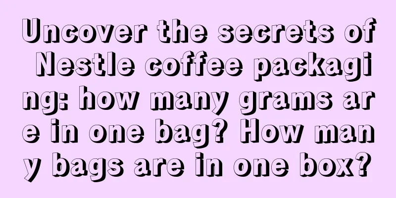 Uncover the secrets of Nestle coffee packaging: how many grams are in one bag? How many bags are in one box?