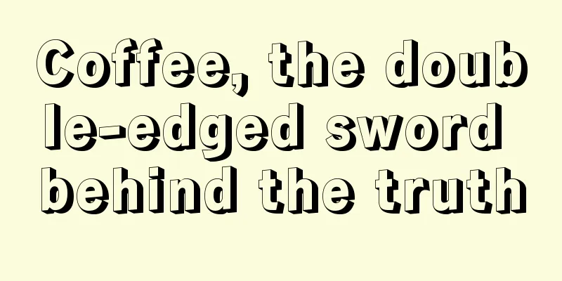 Coffee, the double-edged sword behind the truth