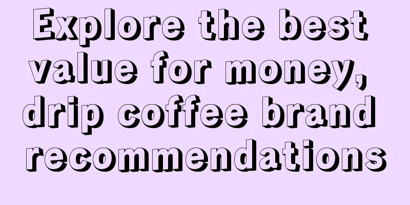 Explore the best value for money, drip coffee brand recommendations