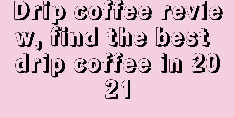Drip coffee review, find the best drip coffee in 2021