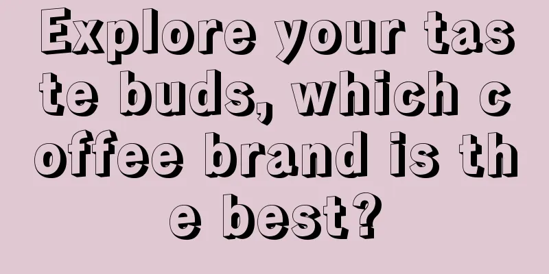 Explore your taste buds, which coffee brand is the best?
