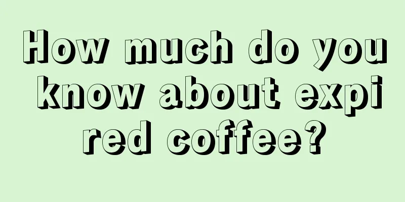 How much do you know about expired coffee?