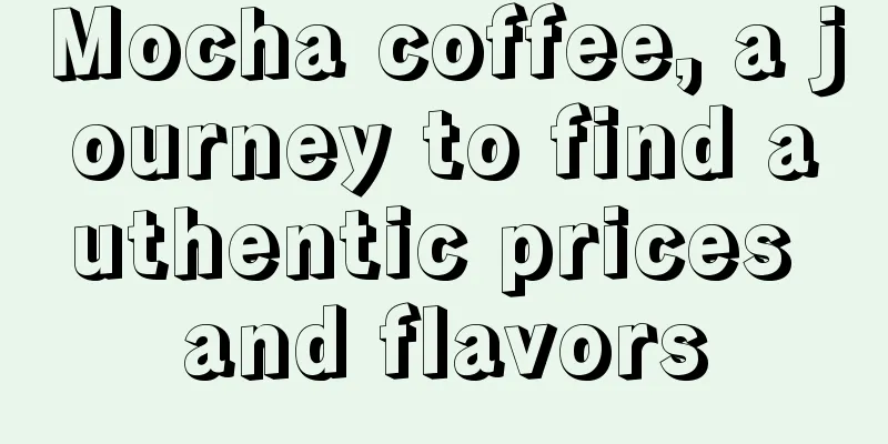 Mocha coffee, a journey to find authentic prices and flavors