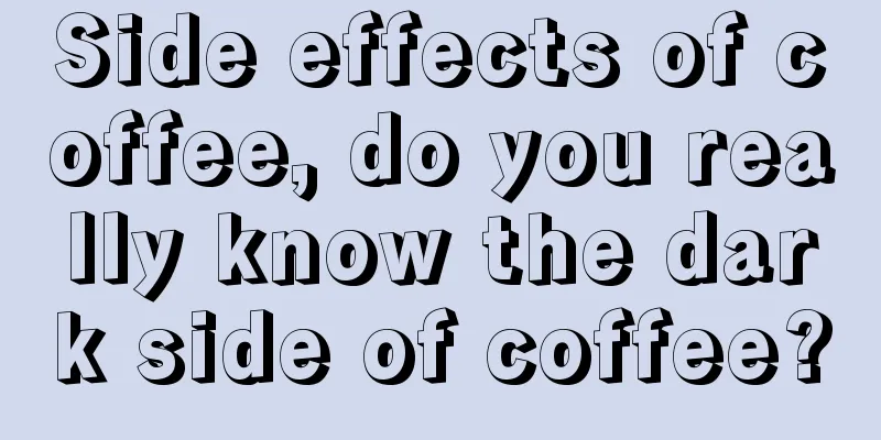 Side effects of coffee, do you really know the dark side of coffee?