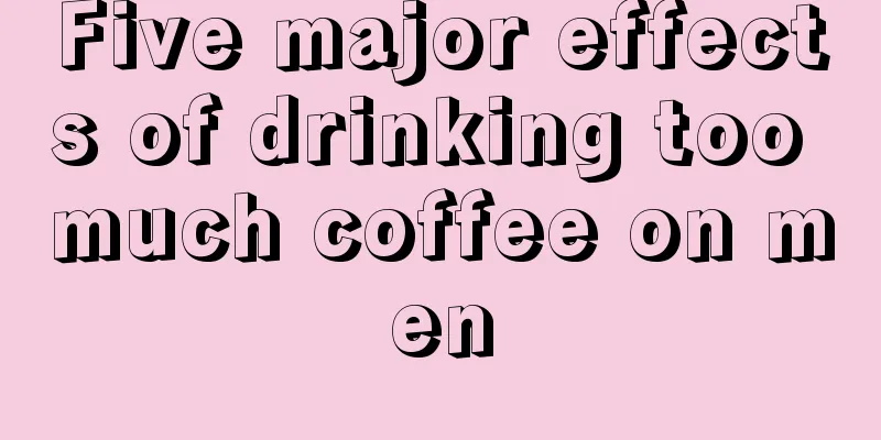 Five major effects of drinking too much coffee on men