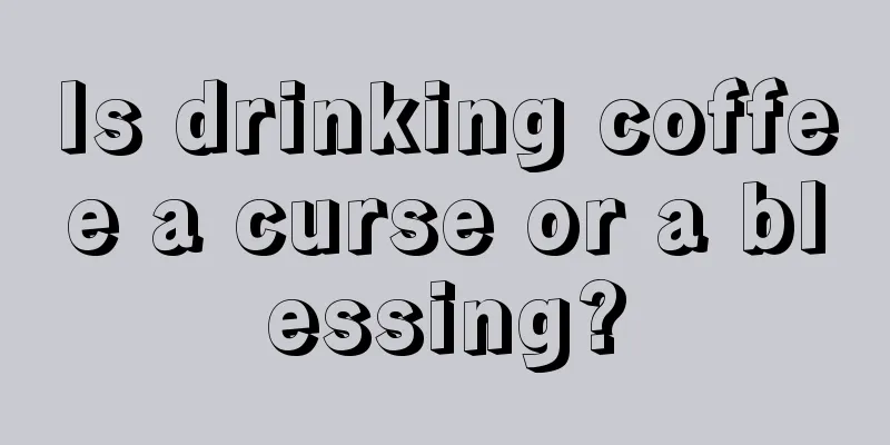 Is drinking coffee a curse or a blessing?