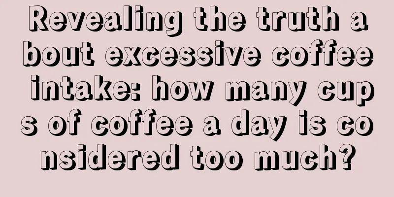 Revealing the truth about excessive coffee intake: how many cups of coffee a day is considered too much?
