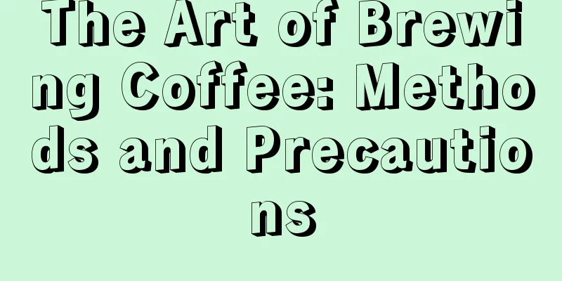 The Art of Brewing Coffee: Methods and Precautions