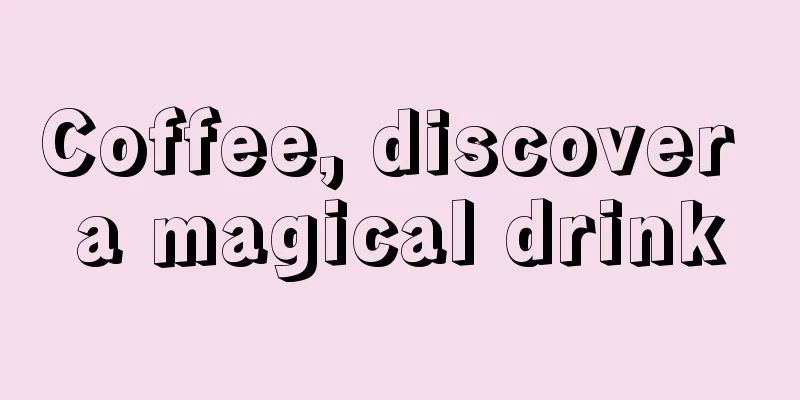 Coffee, discover a magical drink