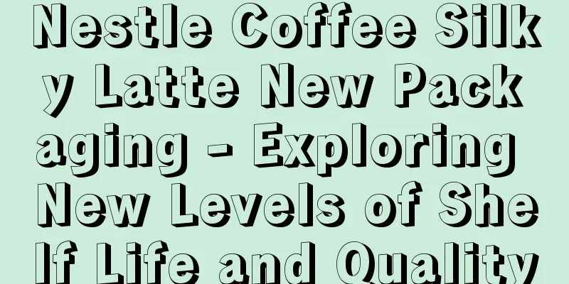 Nestle Coffee Silky Latte New Packaging - Exploring New Levels of Shelf Life and Quality