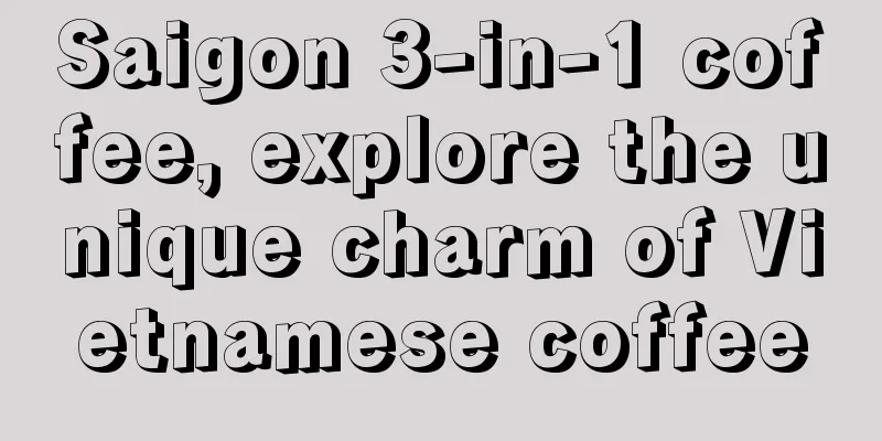 Saigon 3-in-1 coffee, explore the unique charm of Vietnamese coffee