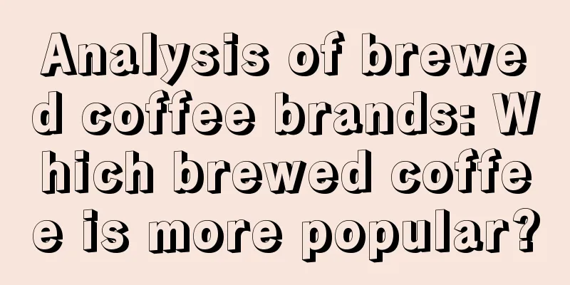Analysis of brewed coffee brands: Which brewed coffee is more popular?