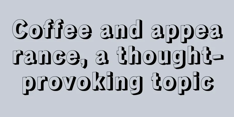 Coffee and appearance, a thought-provoking topic