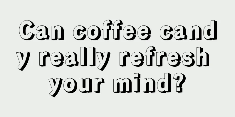 Can coffee candy really refresh your mind?