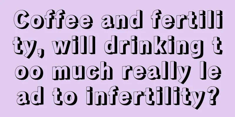 Coffee and fertility, will drinking too much really lead to infertility?